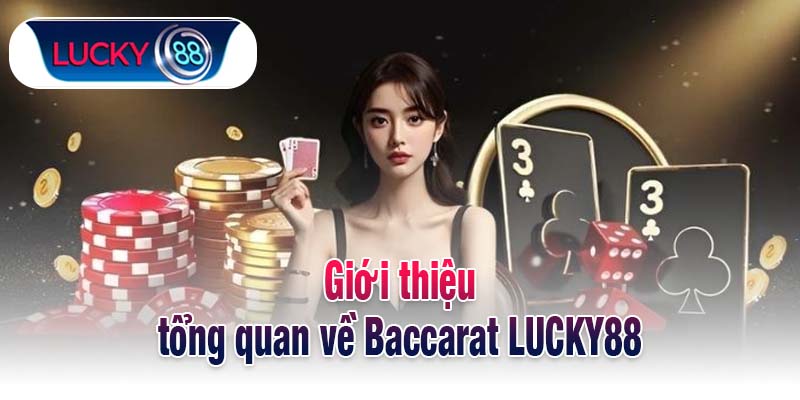 Giới thiệu tổng quan về Baccarat LUCKY88