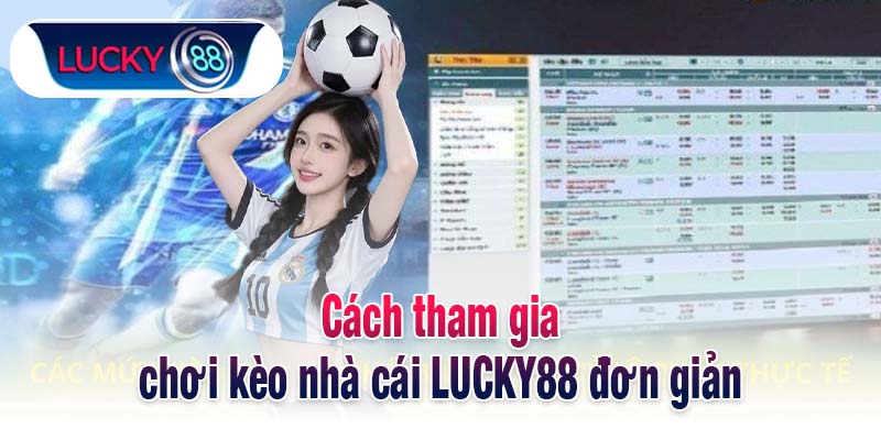 Cách tham gia chơi kèo nhà cái LUCKY88 đơn giản